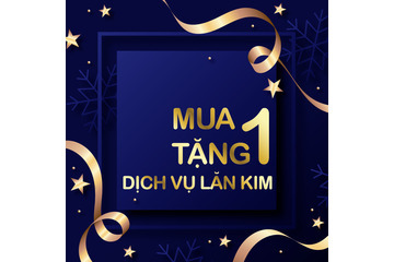 CHỈ CÒN 50 SUẤT ƯU ĐÃI LĂN KIM MUA 1 TẶNG 1