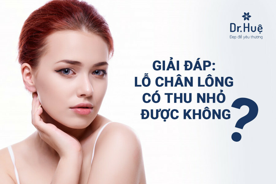 Lỗ chân lông có thu nhỏ được không